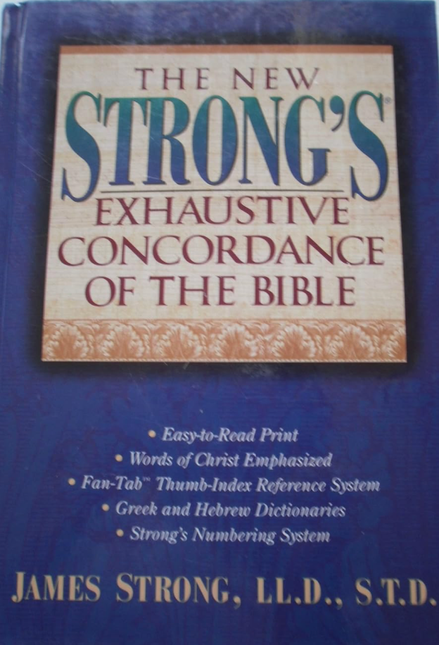 The New Strong’s Expanded Exhaustive Concordance of the Bible